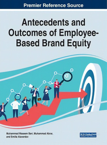 Antecedents And Outcomes Of Employee-based Brand Equity, De Bari, Muhammad Waseem., Vol. 1. Editorial Information Science Reference, Tapa Dura En Inglés