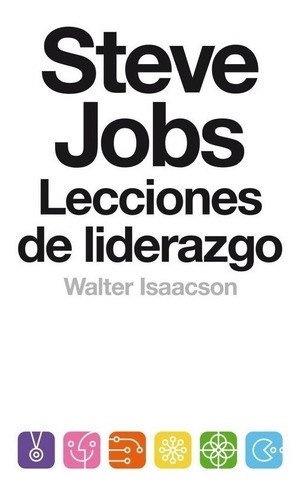 Steve Jobs. Lecciones De Liderazgo - Walter Isaacson