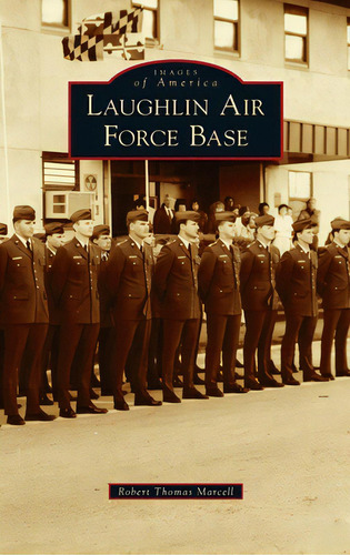 Laughlin Air Force Base, De Marcell, Robert Thomas. Images Of America, Vol. 1. Editorial Arcadia Pub (sc), Tapa Dura En Inglés