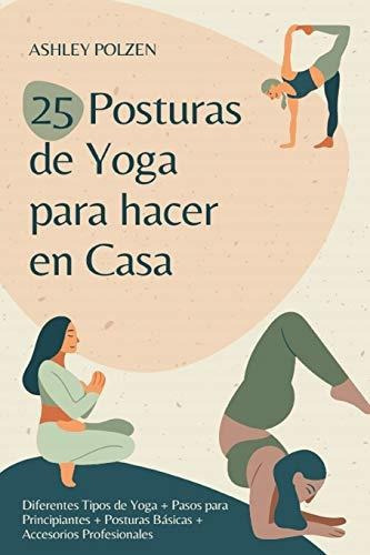 Libro : 25 Posturas De Yoga Para Hacer En Casa Diferentes. 