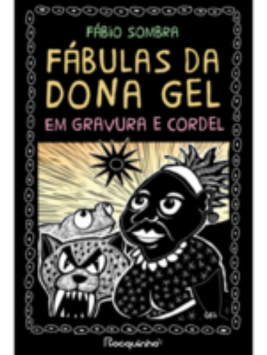 Fabulas Da Dona Gel - Em Gravura E Cordel, De Sombra, Fábio. Editora Rocquinho, Capa Mole Em Português