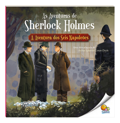 As Aventuas de Sherlock Holmes: A Aventura dos Seis Napoleões (Nível 4 / Paradidáticos Todolivro), de Marschalek, Ruth. Editorial Todolivro Distribuidora Ltda., capa mole em português, 2018