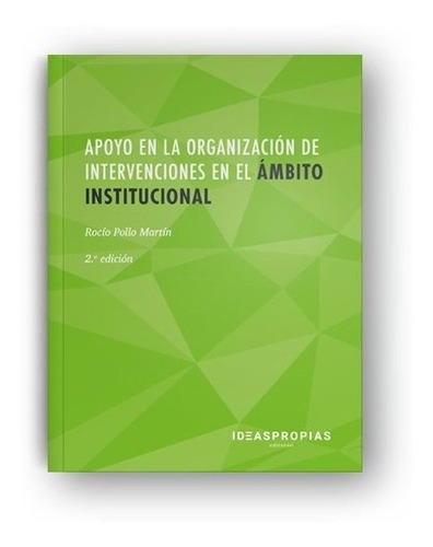 Apoyo En La Organizaciãâ³n De Intervenciones En El Ãâ¡mbito Institucional (2ãâª. Ediciãâ³n), De Rocío Pollo Martín. Ideaspropias Editorial, Tapa Blanda En Español