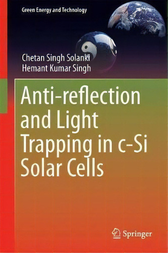 Anti-reflection And Light Trapping In C-si Solar Cells, De Chetan Singh Solanki. Editorial Springer Verlag Singapore, Tapa Dura En Inglés