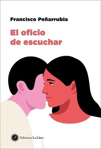 El Oficio De Escuchar, De Peñarrubia, Francisco. Editorial Ediciones La Llave, Tapa Blanda En Español