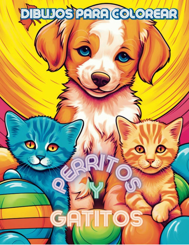 Libro: Perritos Y Gatitos. Dibujos Para Colorear. (spanish E