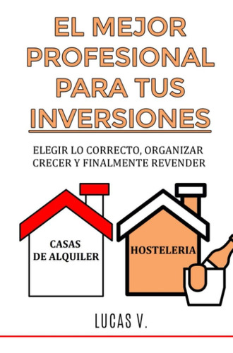 Libro: El Mejor Profesional Para Tus Inversiones: Elegir Lo