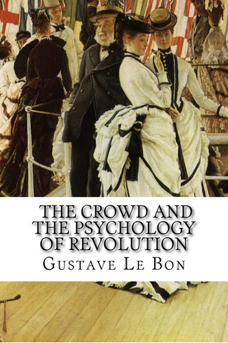 Libro: Gustave Le Bon, La Multitud Y La Psicología De La