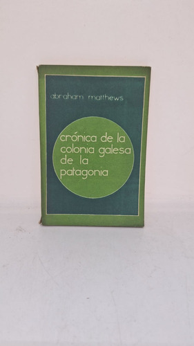 Cronica De La Colonia Galesa De La Patagonia - Matthews 