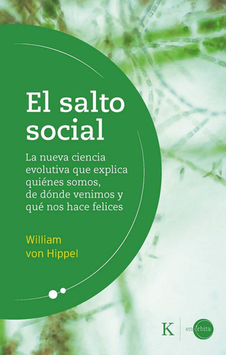 El salto social: La nueva ciencia evolutiva que explica quiénes somos, de dónde venimos qué nos hace felices, de Von Hippel, William. Editorial Kairos, tapa blanda en español, 2020