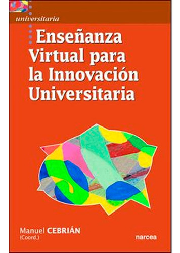 Enseñanza Virtual Para La Innovación Universitaria, De Manuel Cebrian. Editorial Narcea, Tapa Blanda En Español, 2003