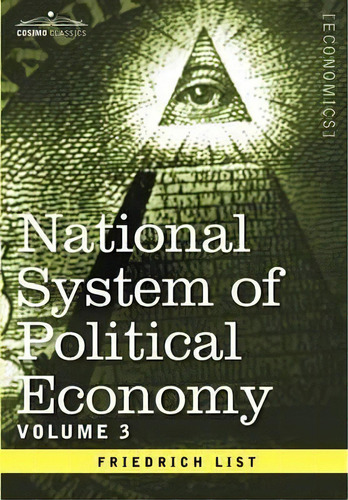 National System Of Political Economy - Volume 3, De Friedrich List. Editorial Cosimo Classics, Tapa Dura En Inglés