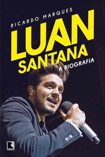 Luan Santana: A biografia, de Ricardo Marques. Editora Record, capa mole em português, 2015