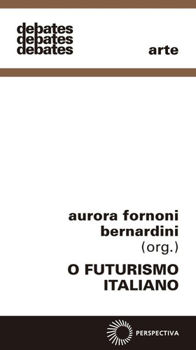 O futurismo italiano, de  Bernardini, Aurora F.. Série Debates Editora Perspectiva Ltda., capa mole em português, 1980