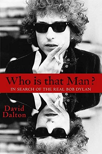 Who Is That Manr In Search Of The Real Bob Dylan