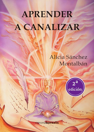Aprender A Canalizar, De Alicia Sánchez Montalbán. Editorial Corona, Tapa Blanda, Edición 1 En Español, 2014
