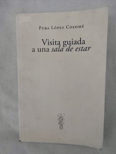 Libro Visita Guiada A Una Sala De Estar, Pura López Colomé.