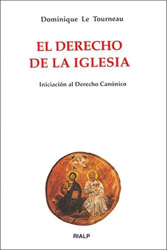 El Derecho De La Iglesia, De Dominique Le Tourneau. Editorial Rialp, Tapa Blanda En Español, 1997
