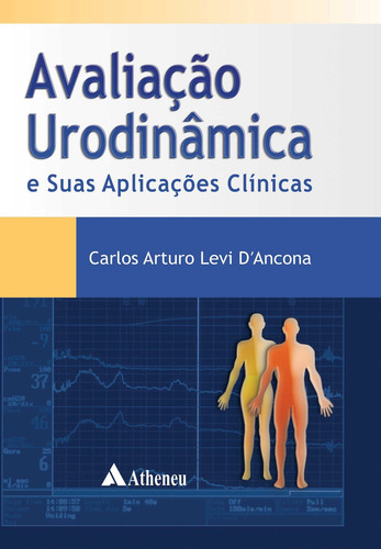 Avaliação urodinâmica e suas aplicações clínicas, de D'Ancona, Carlos Arturo Levi. Editorial Editora Atheneu Ltda, capa dura em português, 2015