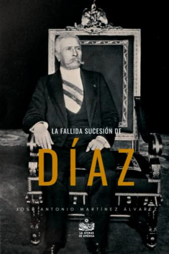 La Fallida Sucesion De Diaz: Ensayo Historico