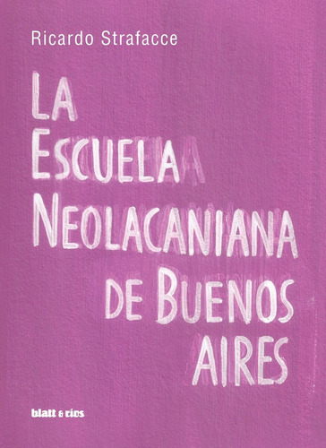 Escuela Neolacaniana De Buenos Aires, La - Ricardo Strafacce