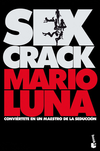 Sex crack, de Luna, Mario. Serie Fuera de colección Editorial Booket México, tapa blanda en español, 2014