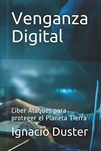 Venganza  Ciber Ataques Para Proteger El..., De Duster, Ignacio. Editorial Independently Published En Español