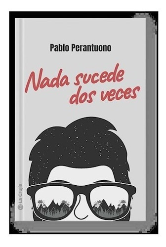 Nada Sucede Dos Veces, de Pablo Perantuono. Editorial LA CRUJIA, tapa blanda en español