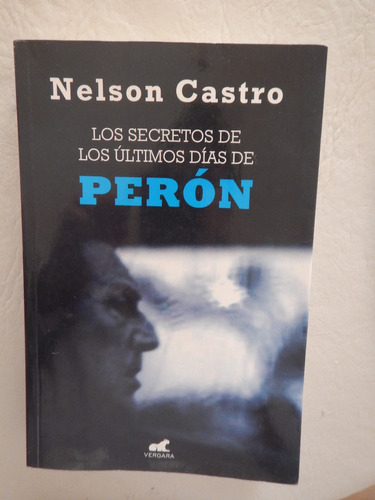 Los Secretos De Los Últimos Días De Perón. Nelson Castro