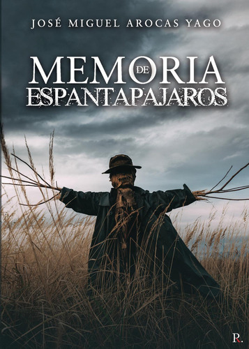 Memoria De Espantapájaros, de Arocas Yago , José Miguel.., vol. 1. Editorial Punto Rojo Libros S.L., tapa pasta blanda, edición 1 en español, 2021