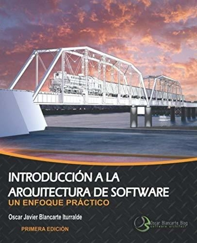 Introducción A La Arquitectura De Software: Un Enfoque Práct