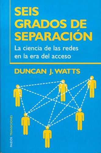 Seis grados de separación: La ciencia de las redes en la era del acceso, de Watts, Duncan J.. Serie Transiciones Editorial Paidos México, tapa blanda en español, 2013