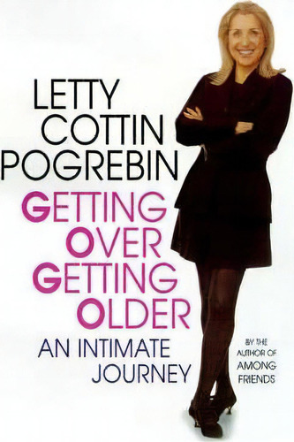 Getting Over Getting Older, De Letty Cottin Pogrebin. Editorial Time Warner Trade Publishing, Tapa Dura En Inglés