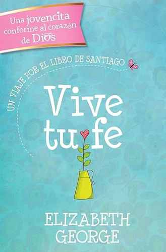 Vive Tu Fe: Un Viaje Por El Libro De Sgo. · Elizabeth George