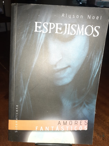 Espejismos. Amores Fantasticos. Alyson Noel. Sudamericana