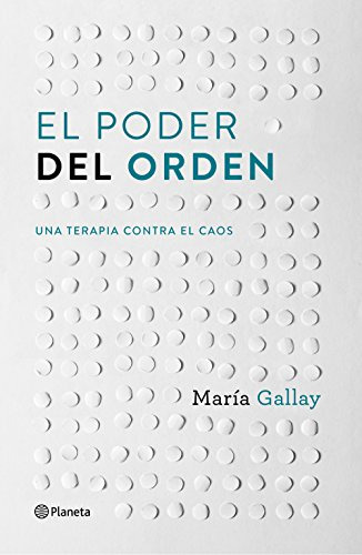 El Poder Del Orden : Una Terapia Contra El Caos