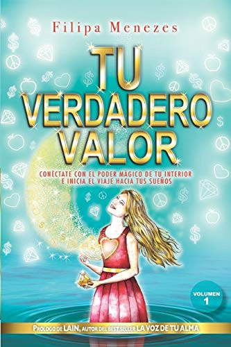 Tu Verdadero Valor: Conectate Con El Poder Magico De Tu Inte
