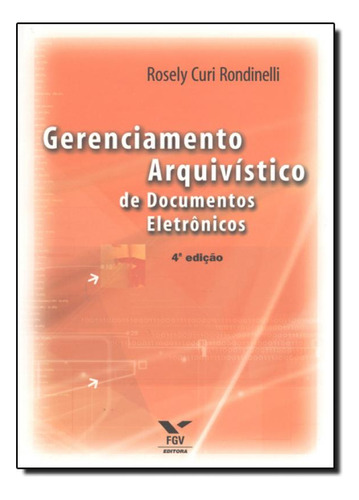 Gerenciamento Arquivístico de Documentos Eletrônicos, de Rosely Curi Rondinelli. Editora FGV, capa mole em português