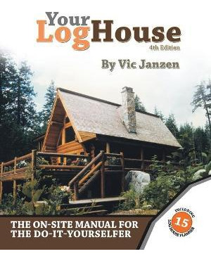 Libro Your Log House : The On-site Manual For The Do-it-y...