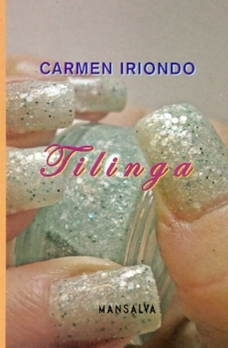 Tilinga - Carmen Iriondo, de Carmen Iriondo. Editorial Mansalva en español