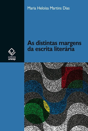 As distintas margens da escrita literária, de Dias, Maria Heloisa Martins. Fundação Editora da Unesp, capa mole em português, 2011