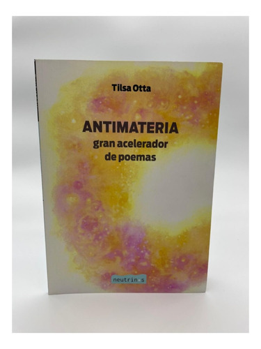 Antimateria: Gran Acelerador De Poemas. Tilsa Otta