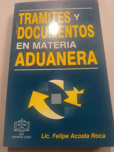 Libro Trámites Y Documentos En Materia Aduanera Felipe Acost