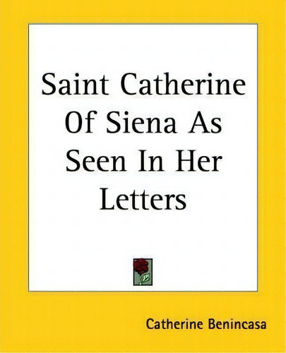 Saint Catherine Of Siena As Seen In Her Letters, De Catherine Benincasa., Vol. 1. Editorial Kessinger Publishing Co, Tapa Blanda En Inglés