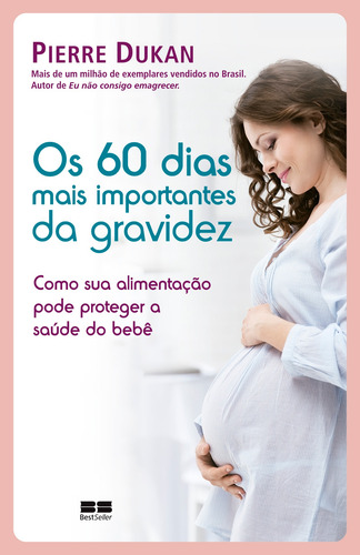 Os 60 dias mais importantes da gravidez, de Dukan, Pierre. Editorial Editora Best Seller Ltda, capa mole em português, 2018