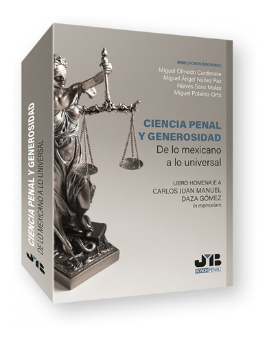 Ciencia Penal Y Generosidad. De Lo Mexicano A Lo Universal.