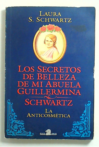 Secretos De Belleza De Mi Abuela Guillermina, Los - Schwartz