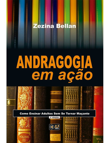 Andragogia Em Ação - Como Ensinar Adultos Sem Ser Maçante