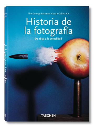 Historia De La Fotografía De 1839 A La Actualidad - Taschen