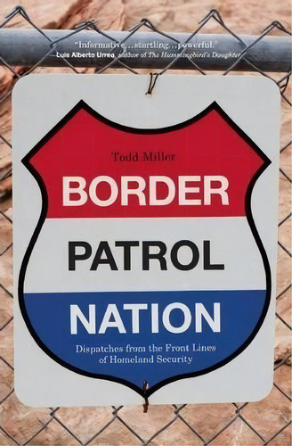 Border Patrol Nation : Dispatches From The Front Lines Of Homeland Security, De Todd Miller. Editorial City Lights Books, Tapa Blanda En Inglés